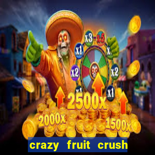 crazy fruit crush ganhar dinheiro